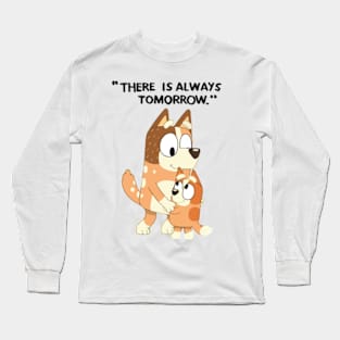 There is always tomorrow bluey mum bingo bluey Long Sleeve T-Shirt